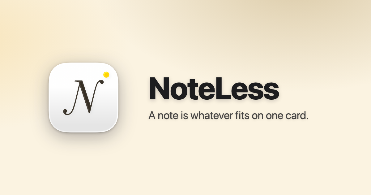 Noteless NoteLess — a note is whatever fits on one card